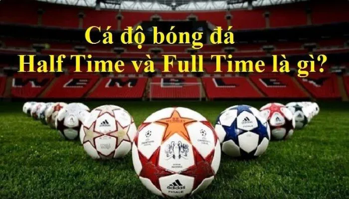 Bí kíp chinh phục kèo Half Time Full Time trên mọi mặt trận Ký hiệu về kèo người chơi cần nắm