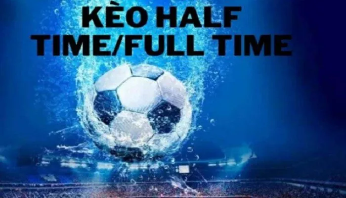 Bí kíp chinh phục kèo Half Time Full Time trên mọi mặt trận Lý do chọn kèo Half Time Full Time